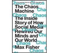 The Chaos Machine: The Inside Story of How Social Media Rewired Our Minds and Our World