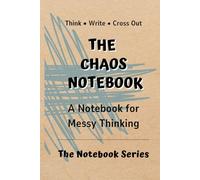 The Chaos Notebook: Journal for Messy Thinking, Planning, and Creative Ideas