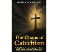 The Chaos of Catechism: Finding Clarity in and Navigating the Call to Serve, Preach, Shepherd, and Evangelize