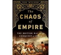 The Chaos of Empire: The British Raj and the Conquest of India