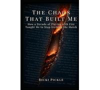 The Chaos That Built Me: How a Decade of Playing with Fire Taught Me to Stop Striking the Match