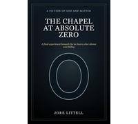 The Chapel at Absolute Zero: A Fiction of God, Matter, and the Final Experiment