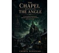 The Chapel Beneath the Angle: A Lovecraftian Horror Gamebook of Inherited Architecture, Ancestral Vision, and Cosmic Design