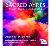 The Chapel Choir Of Selwyn College, Cambridge; Sarah Macdonald - Sacred Ayres: Choral music by Paul Ayres