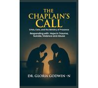 THE CHAPLAIN'S CALL: CRISIS, CARE, AND THE MINISTRY OF PRESENCE