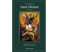 The Chaplet of Saint Michael: History, Meditations, and the Nine Choirs of Angels