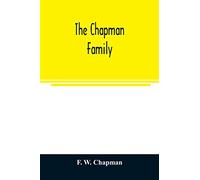 The Chapman family: or The descendants of Robert Chapman, one of the first settlers of Say-brook, Conn., with genealogical notes of William Chapman, ... Chapman, of Stonington, Conn.; and Rev. B