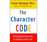 The Character Code: Developing Character to Enhance Your Life