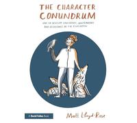 The Character Conundrum: How to Develop Confidence, Independence and Resilience in the Classroom