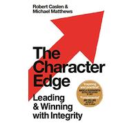 The Character Edge : Leading and Winning with Integrity