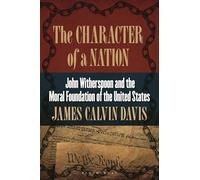 The Character of a Nation: John Witherspoon and the Moral Foundation of the United States