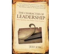 The Character of Leadership: Nine Qualities That Define Great Leaders