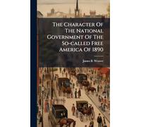 The Character Of The National Government Of The So-called Free America Of 1890