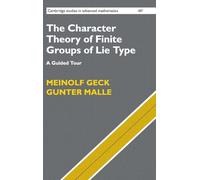 The Character Theory of Finite Groups of Lie Type: A Guided Tour: 187 (Cambridge Studies in Advanced Mathematics, Series Number 187)