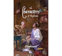 The Characters of Theophrastus: A Modern English Translation