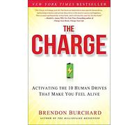 The Charge: Activating the 10 Human Drives That Make You Feel Alive