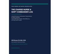 The Charge Nurse & Shift Commander Log: A Daily Shift Handover and Operational Tracking Notebook for Clinical Lead Nurses | Includes SBAR Report ... Staffing Logs, and Incident Debrief Templates