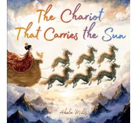 The Chariot That Carries the Sun: A Chinese Tale of Xihe