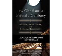 The Charism of Priestly Celibacy: Biblical, Theological, and Pastoral Reflections