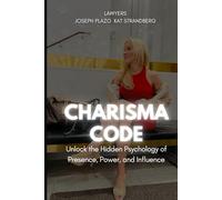 The Charisma Code: Unlock the Hidden Psychology of Presence Power and Influence