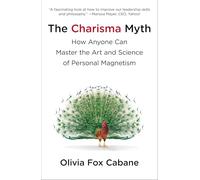 The Charisma Myth: How Anyone Can Master the Art and Science of Personal Magnetism