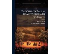 The Charity Ball; A Comedy Drama In Four Acts