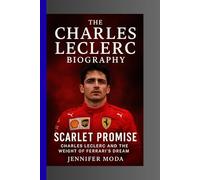 THE CHARLES LECLERC BIOGRAPHY: Scarlet Promise- Charles Leclerc and the Weight of Ferrari's Dream