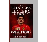 THE CHARLES LECLERC BIOGRAPHY: Scarlet Promise- Charles Leclerc and the Weight of Ferrari's Dream