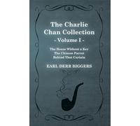 The Charlie Chan Collection - Volume I. (The House Without a Key - The Chinese Parrot - Behind That Curtain)