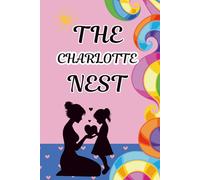 The Charlotte Nest: A Mother and Daughter Activity Journal to Spark Heartfelt Conversations, Create Lasting Memories, and Strengthen Your Bond