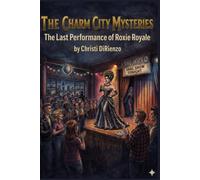 The Charm City Mysteries: The Last Performance of Roxie Royale