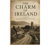 The Charm of Ireland: A Journey Through Ireland’s Landscapes, History, Heritage, and Timeless Beauty With Original Illustrations