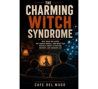 The Charming Witch Syndrome: Why What We Loved No Longer Works - And What That Reveals About Attention, Memory, and Modern Life