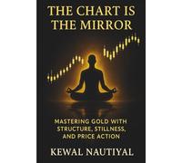 The Chart Is the Mirror: Mastering Gold with Structure, Stillness, and Price Action