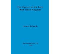 The charters of the Early West Saxon Kingdom: 198 (British Archaeological Reports British Series)