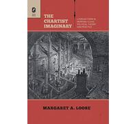 The Chartist Imaginary: Literary Form in Working-Class Political Theory and Practice
