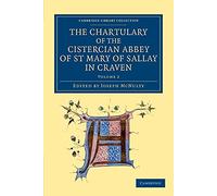 The Chartulary of the Cistercian Abbey of St Mary of Sallay in Craven: Volume 2 (Cambridge Library Collection - Medieval History)