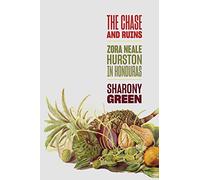 The Chase and Ruins: Zora Neale Hurston in Honduras