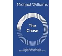 The Chase: Ending Reckless Pursuits. Becoming Who You Were Meant to Be.