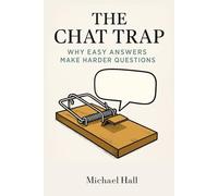 The Chat Trap: Why Easy Answers Make Harder Questions