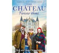 The Chateau - Forever Home: The instant Sunday Times Bestseller, as seen on the hit Channel 4 series Escape to the Chateau (Paperback) - Dick Strawbridge Book