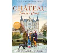 The Chateau - Forever Home: The instant Sunday Times Bestseller, as seen on the hit Channel 4 series Escape to the Chateau