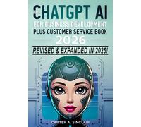 The ChatGPT AI for Business Development plus Customer Service Book 2026: Make More Money and Save Even More Time With Your Amazing FREE Business Partner!