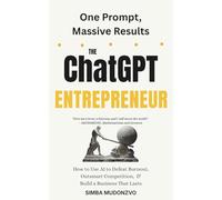 The ChatGPT Entrepreneur: How to Use AI to Defeat Burnout, Outsmart Competition and Build a Business that Lasts (TechOnion Press)
