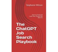 The ChatGPT Job Search Playbook: How to Find and Land Your Dream Job With AI