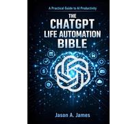 THE CHATGPT LIFE AUTOMATION BIBLE