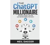 The ChatGPT Millionaire: Making Money Online has never been this EASY (AI Wealth Engine)