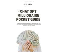 The ChatGPT Millionaire Pocket Guide: Unlock Passive Income Streams and AI Side Hustles Faster Than Ever (Proven Prompts, Tools, and Strategies to ... (The Pocket Guide Series by A. O. Akin)
