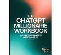 The Chatgpt Millionaire Workbook: Move into Neil Dagger's Great Thoughts