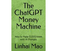 The ChatGPT Money Machine: How to Make $1000/week with AI Prompts